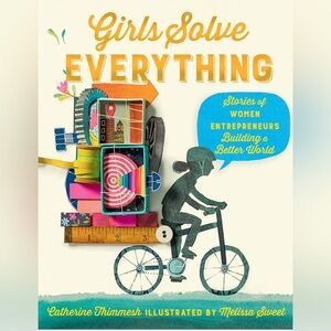 Girls Solve Everything: Stories Women Entrepreneurs Building Better World Book